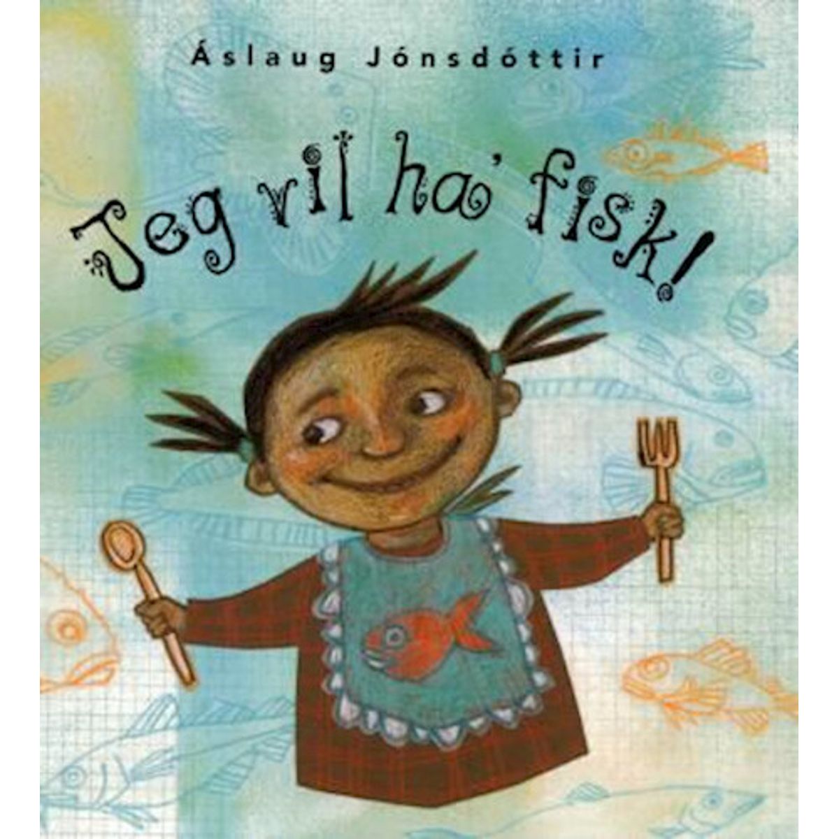 Jeg Vil Ha' Fisk! - áslaug áslaug Jónsdóttir - Bog