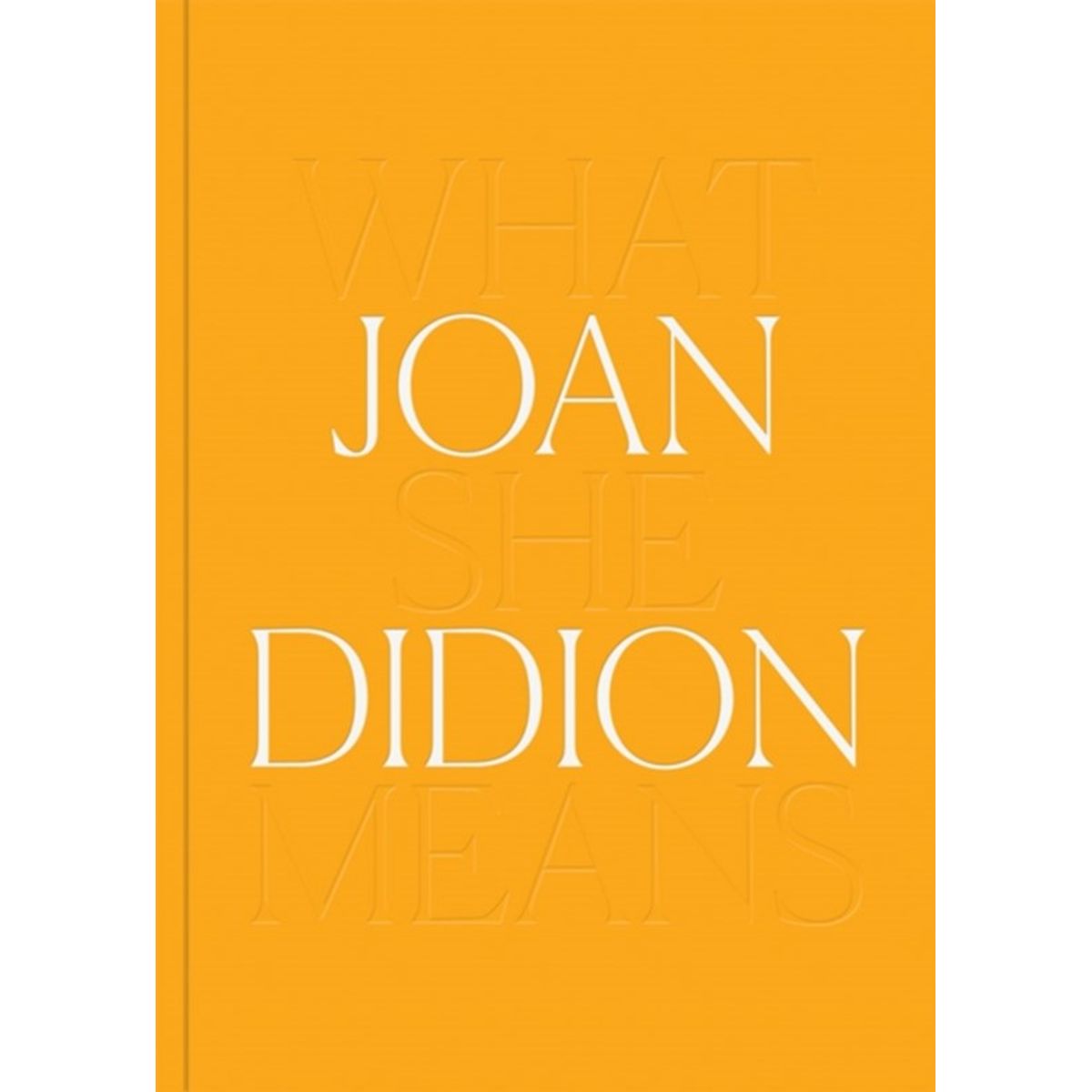 Joan Didion: What She Means