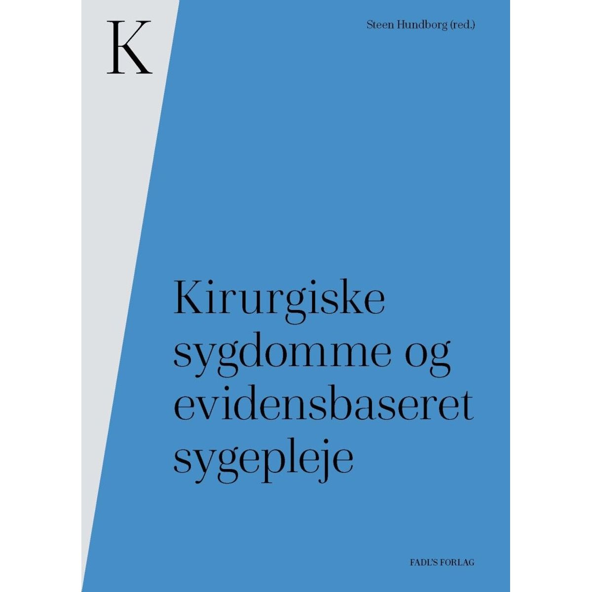 Kirurgiske Sygdomme Og Evidensbaseret Sygepleje - Steen Hundborg - Bog