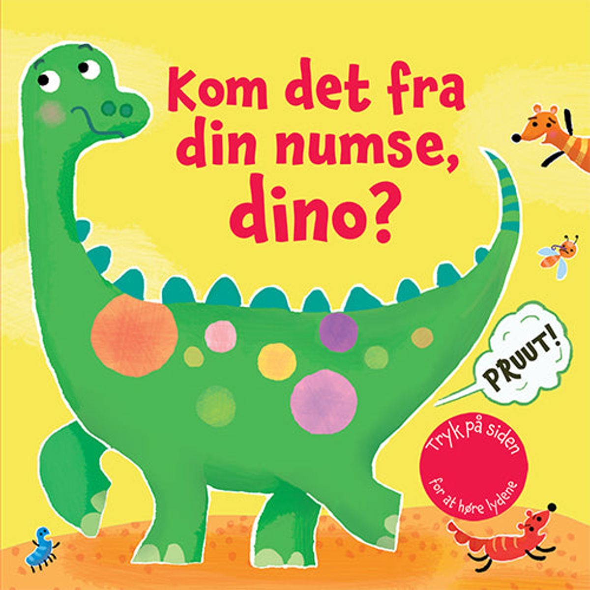 Kom det fra din numse, dino?