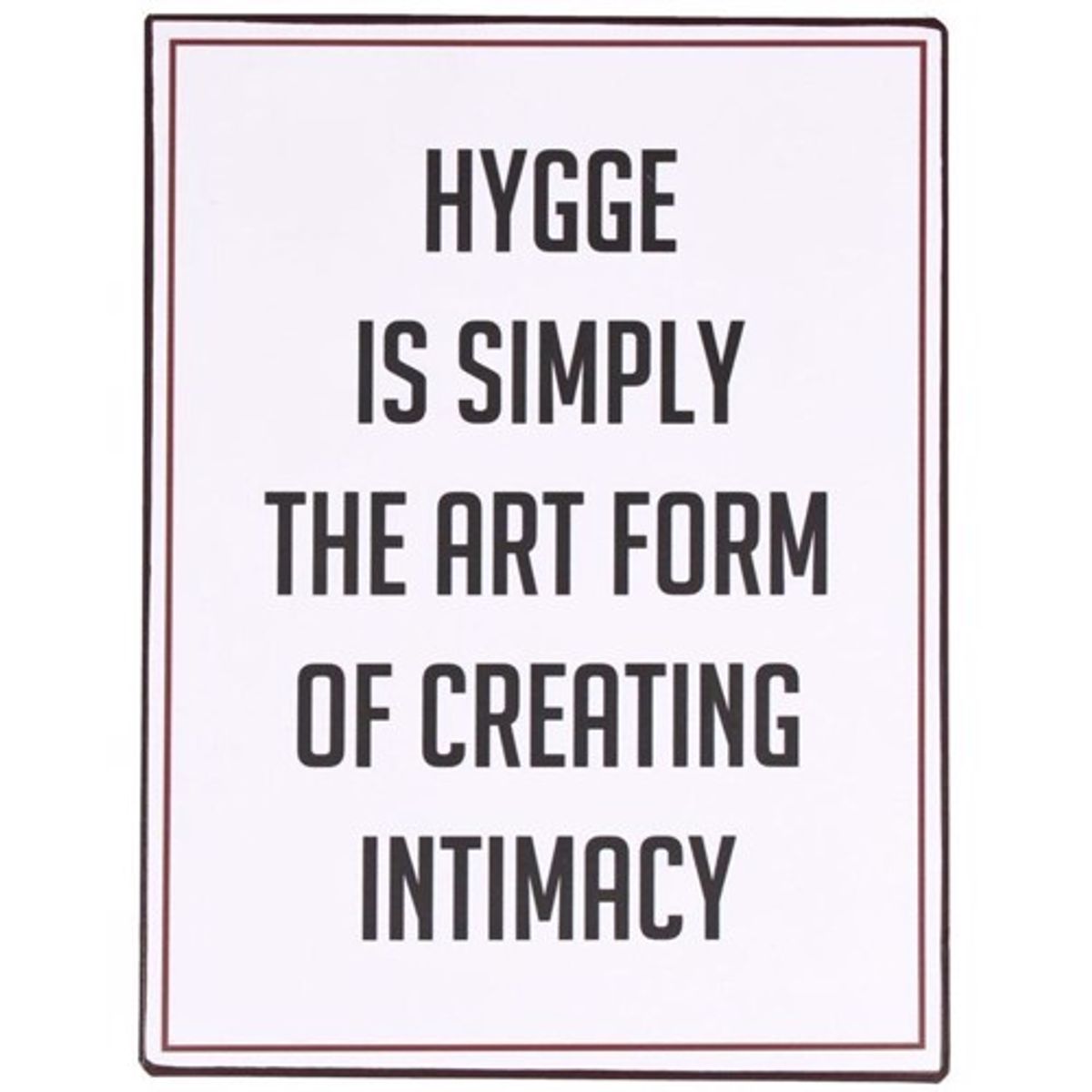 Lafinesse - Metal Skilt - "Hygge is simply.."