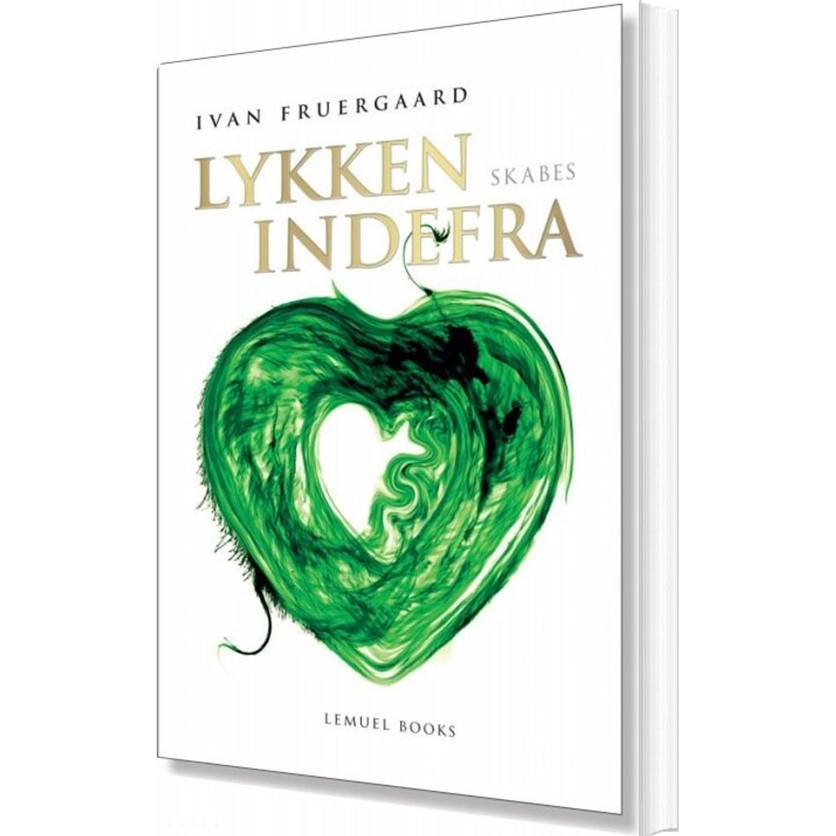 Lykken Skabes Indefra - Ivan Fruergaard - Bog