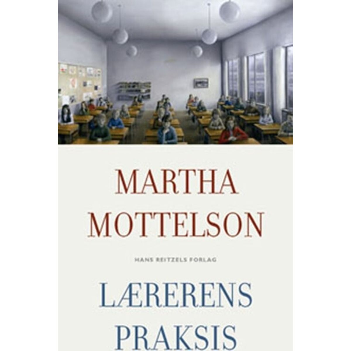 Lærerens Praksis - Martha Mottelson - Bog