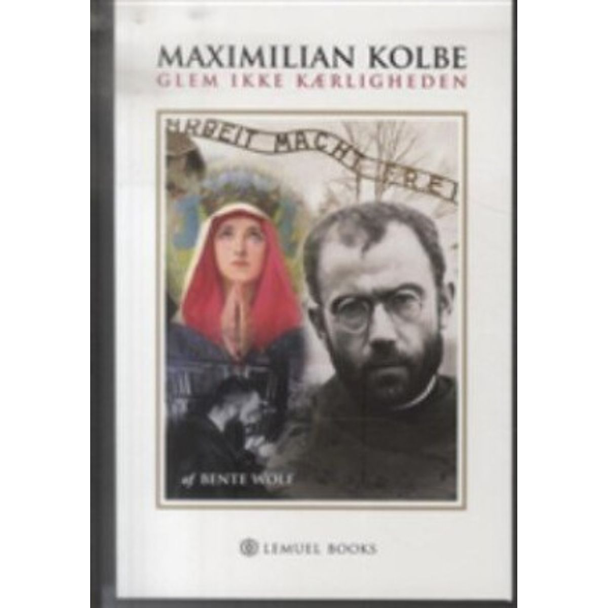 Maximilian Kolbe - Bente Wolf - Bog