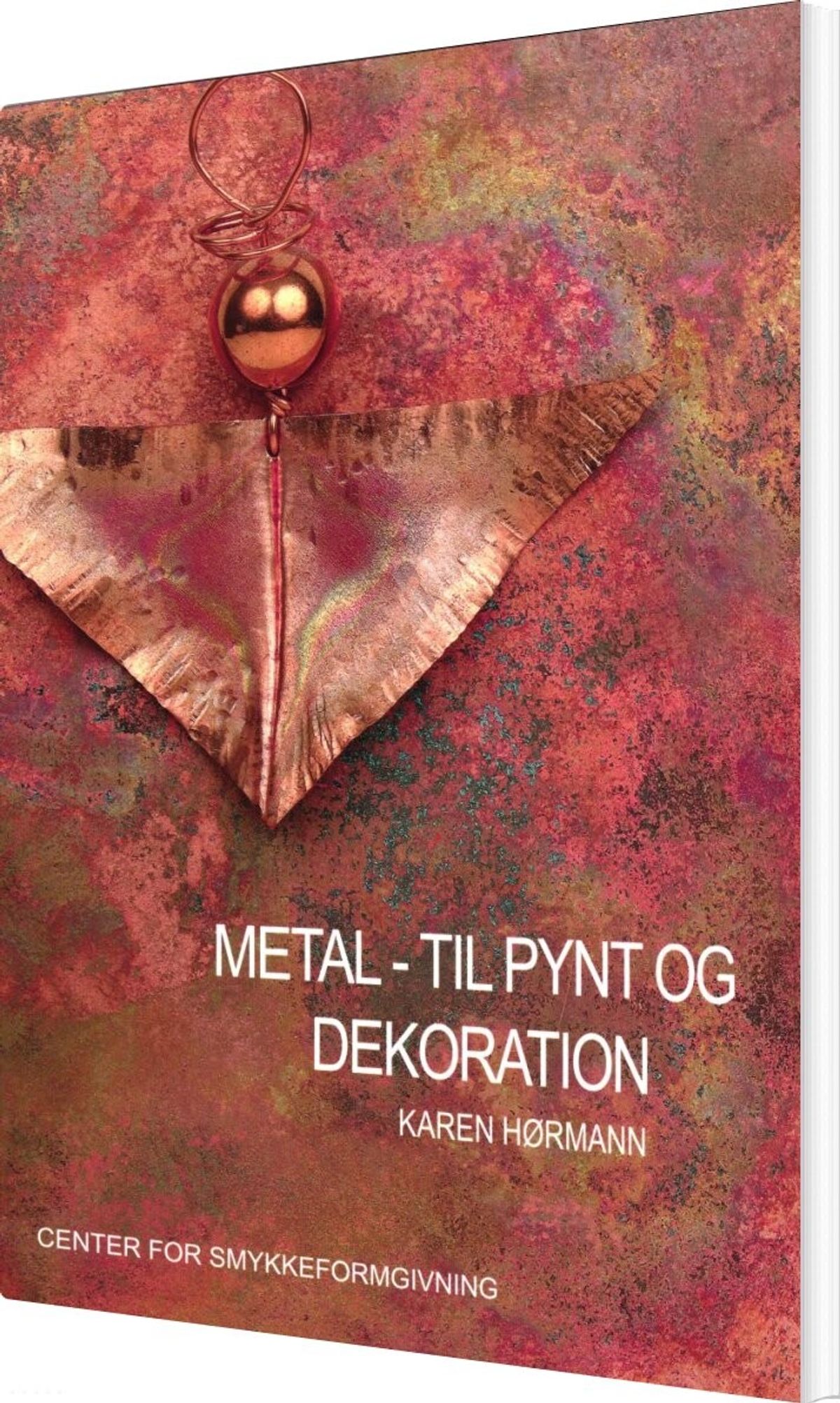 Metal - Til Pynt Og Dekoration - Karen Hørmann - Bog