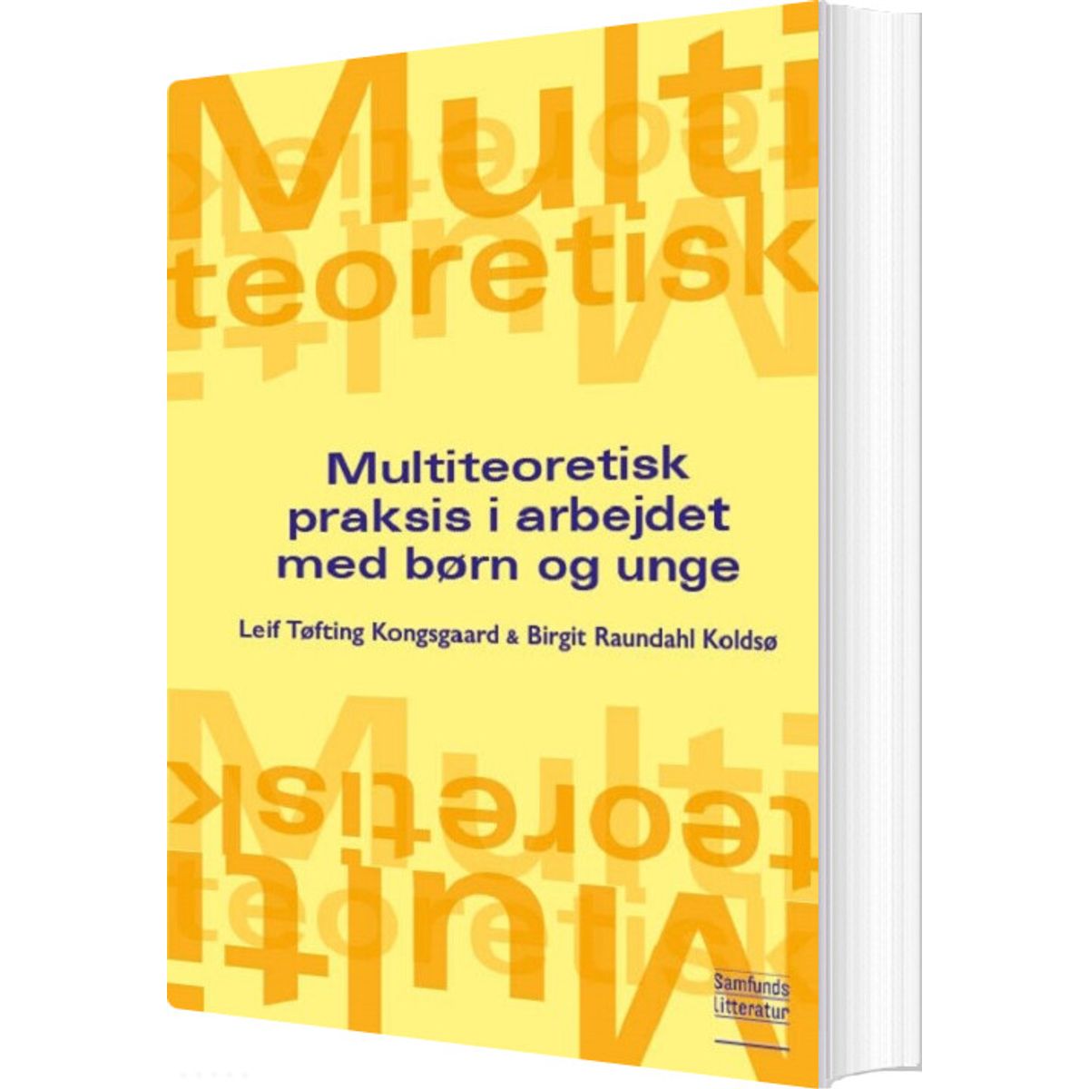 Multiteoretisk Praksis I Arbejdet Med Børn Og Unge - Leif Tøfting Kongsgaard - Bog