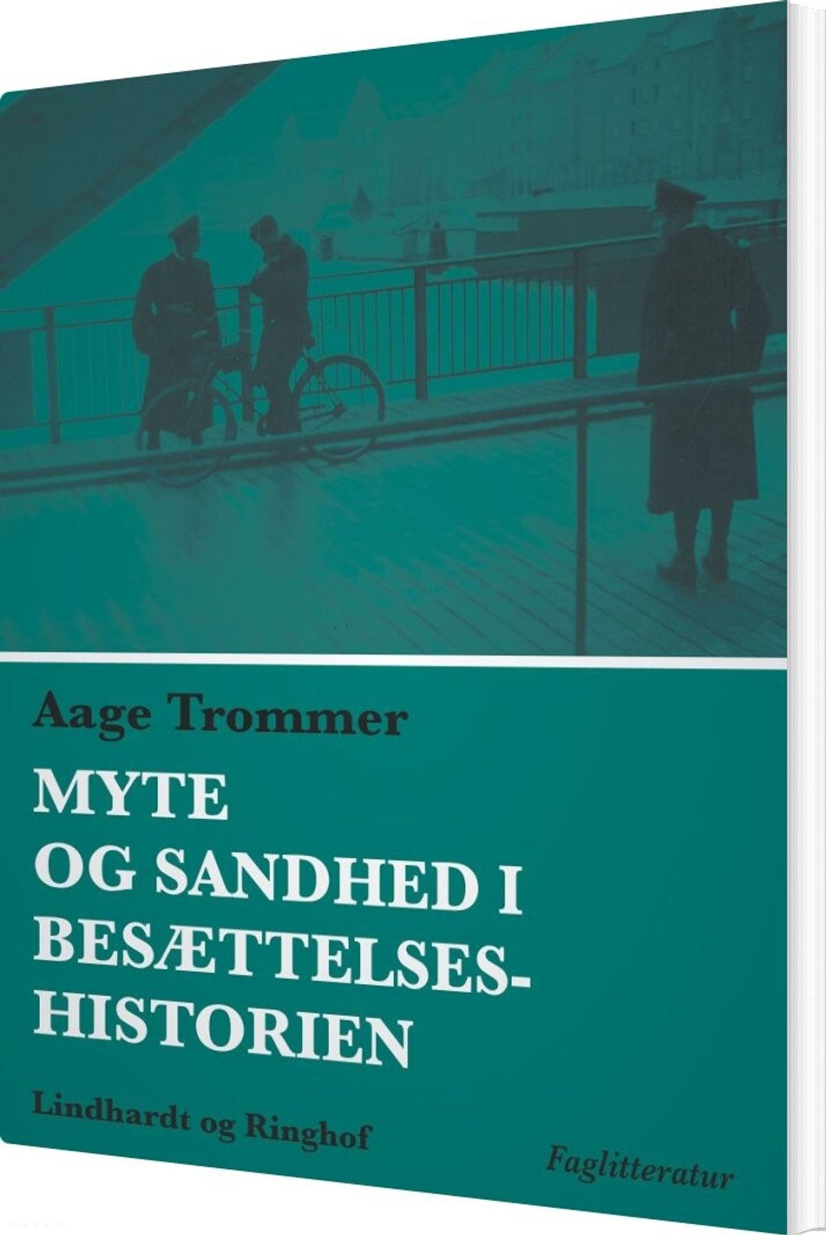 Myte Og Sandhed I Besættelseshistorien - Aage Trommer - Bog