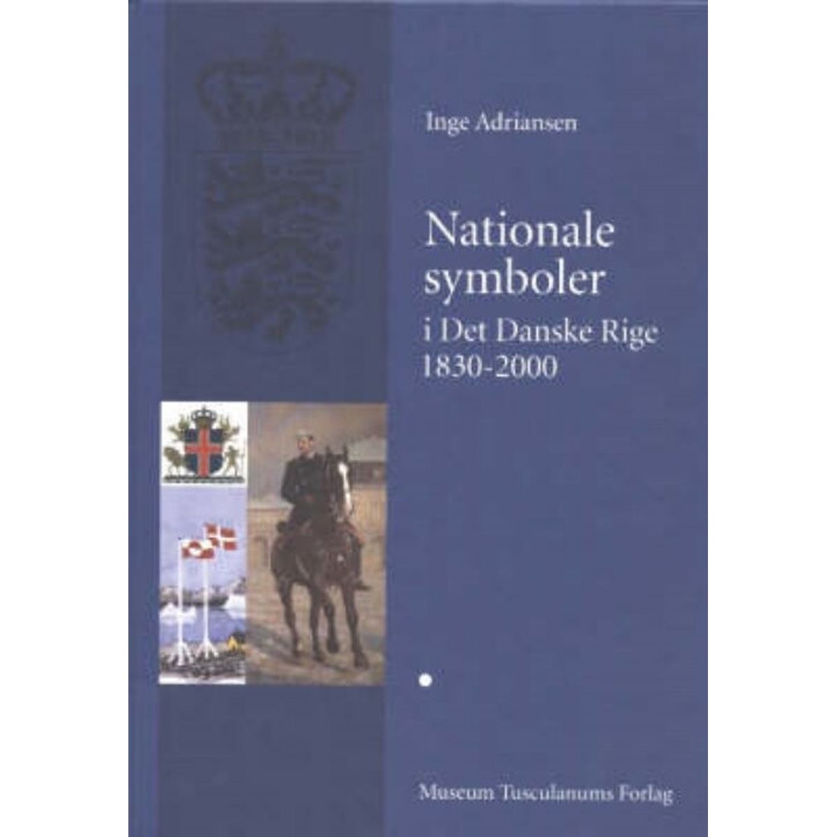 Nationale Symboler I Det Danske Rige 1830-2000 - Inge Adriansen - Bog