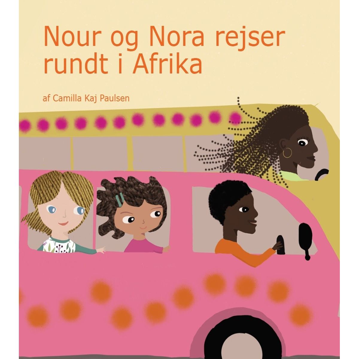 Nour Og Nora Rejser Rundt I Afrika - Camilla Kaj Paulsen - Bog