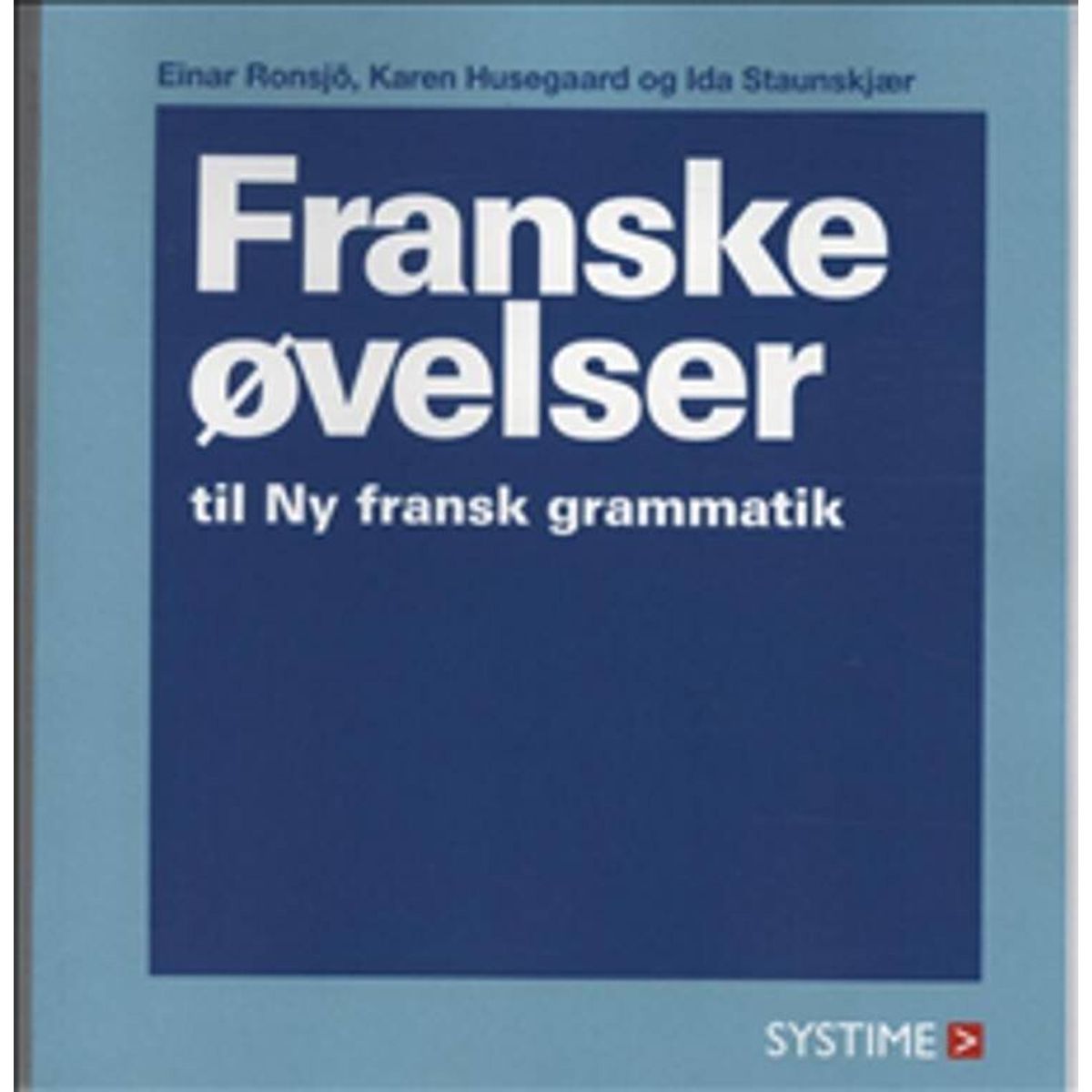 Ny Fransk Grammatik - øvelsesbog - Ida Staunskjær - Fransk Bog