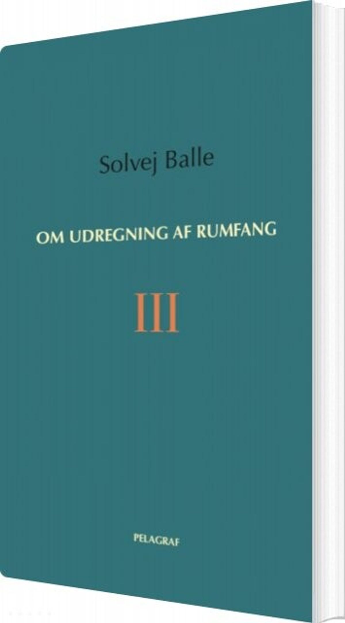 Om Udregning Af Rumfang Iii - Solvej Balle - Bog