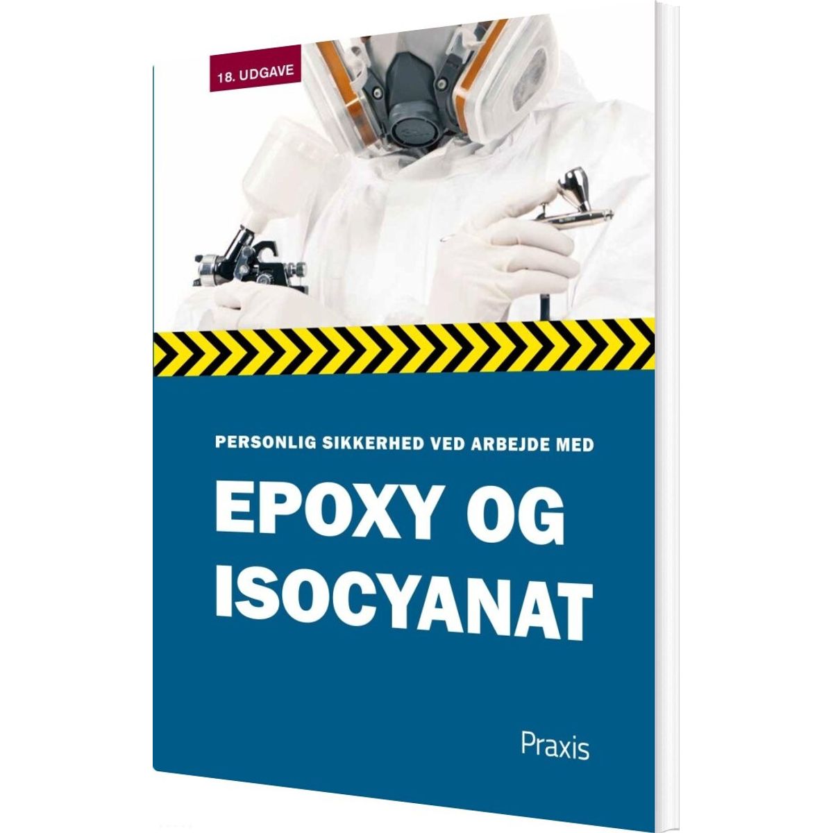 Personlig Sikkerhed Ved Arbejde Med Epoxy Og Isocyanat - Praxis Forlag A - Bog