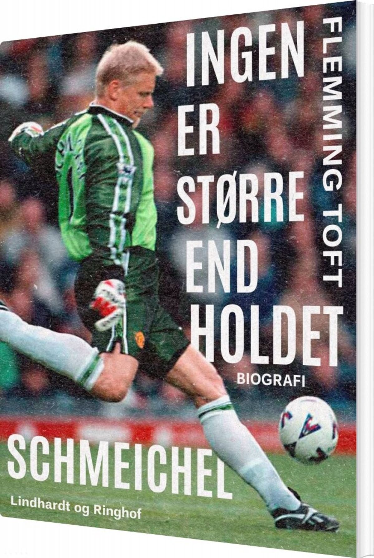 Peter Schmeichel: Ingen Er Større End Holdet - Biografi - Flemming Toft - Bog