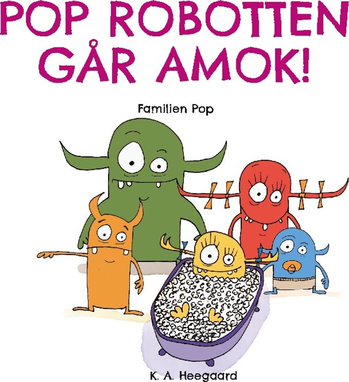 Pop Robotten Går Amok! - K. A. Heegaard - Bog