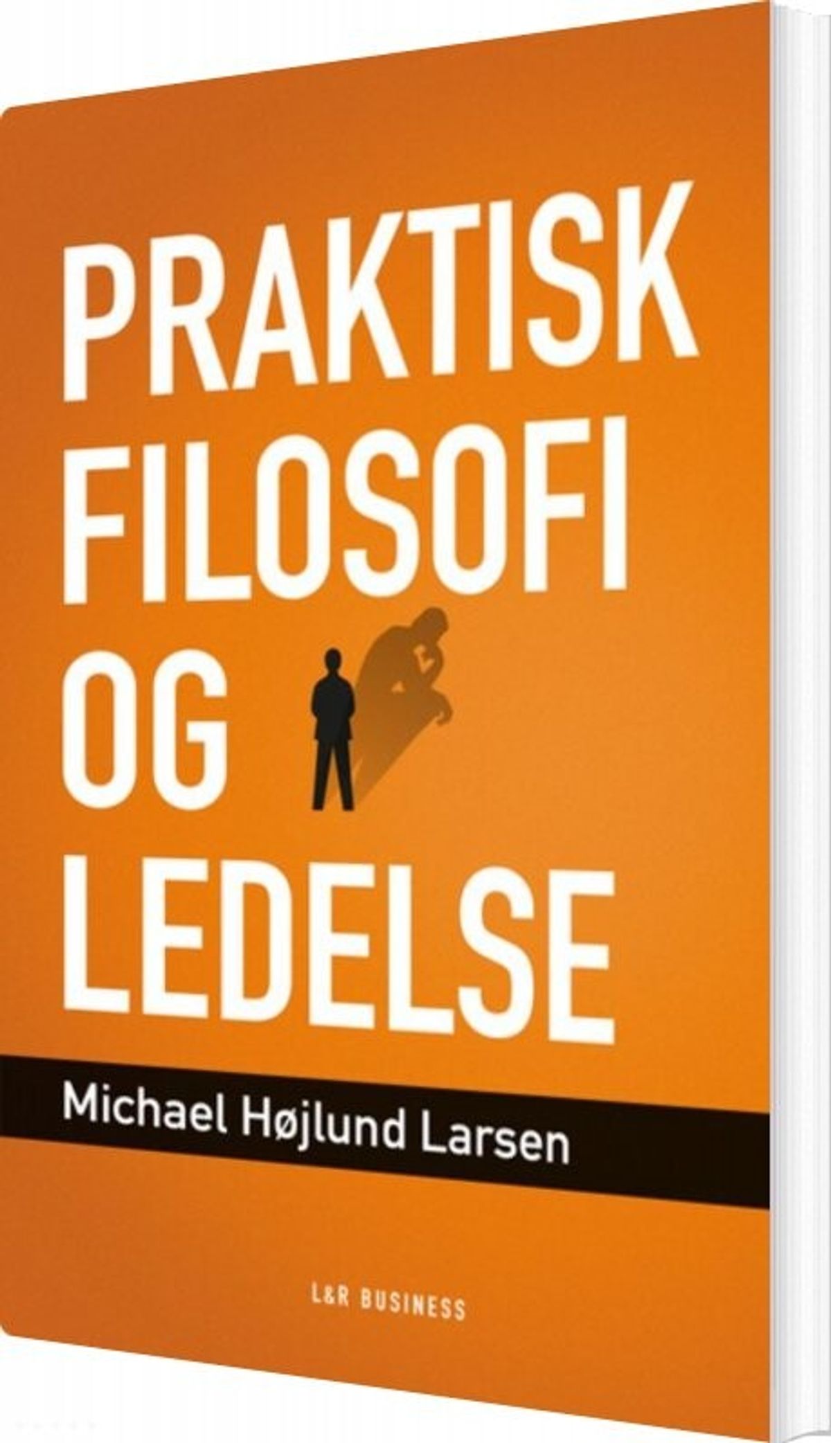 Praktisk Filosofi Og Ledelse - Michael Højlund Larsen - Bog