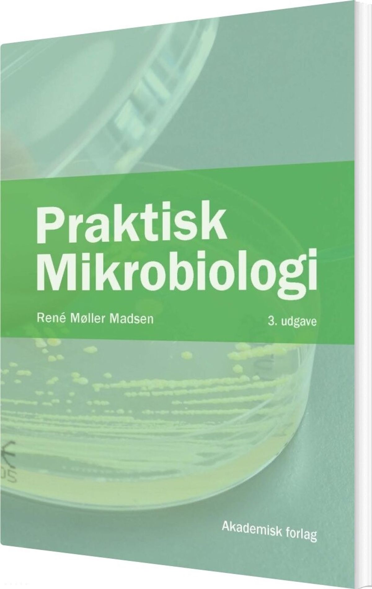 Praktisk Mikrobiologi - Rene Møller Madsen - Bog