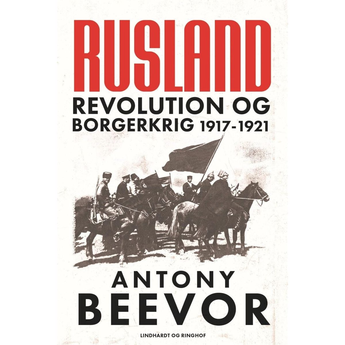 Rusland - Revolution Og Borgerkrig 1917-1921 - Antony Beevor - Bog