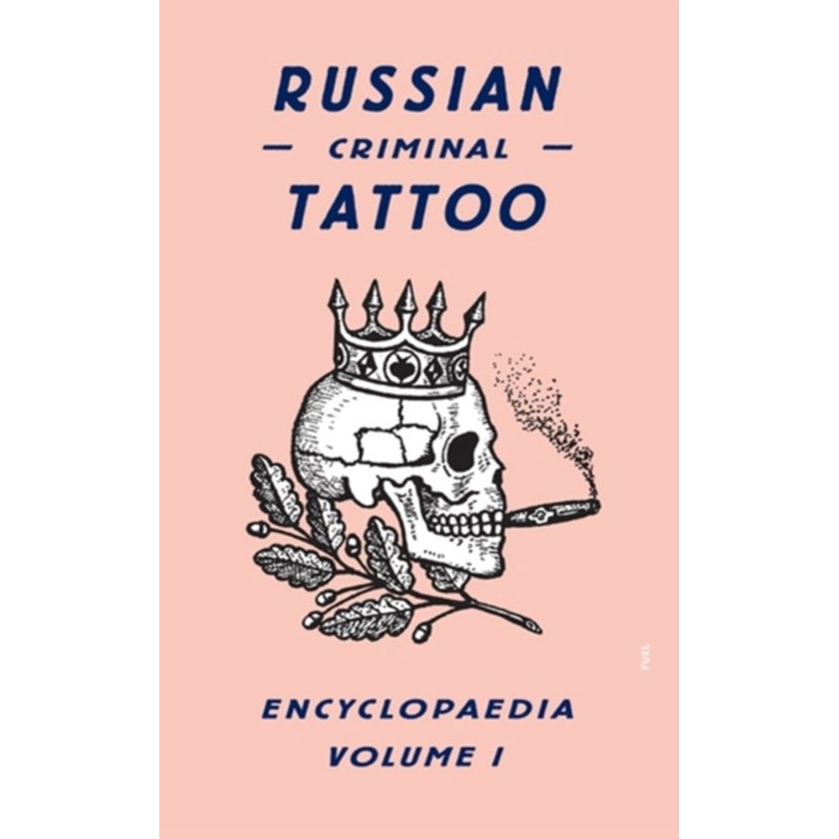 Russian Criminal Tattoo Encyclopaedia Volume I