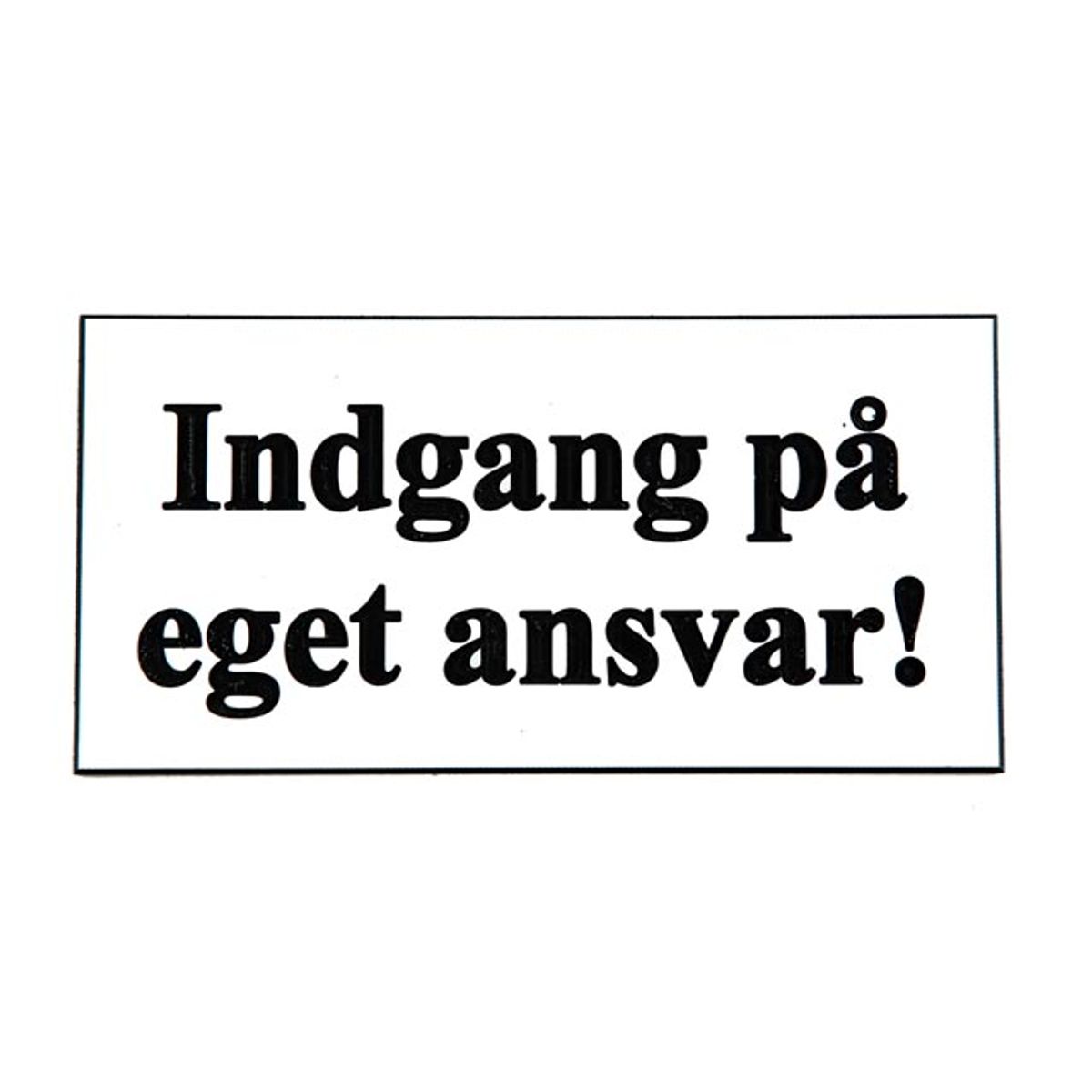 Skilt: INDGANG PÅ EGET ANSVAR.