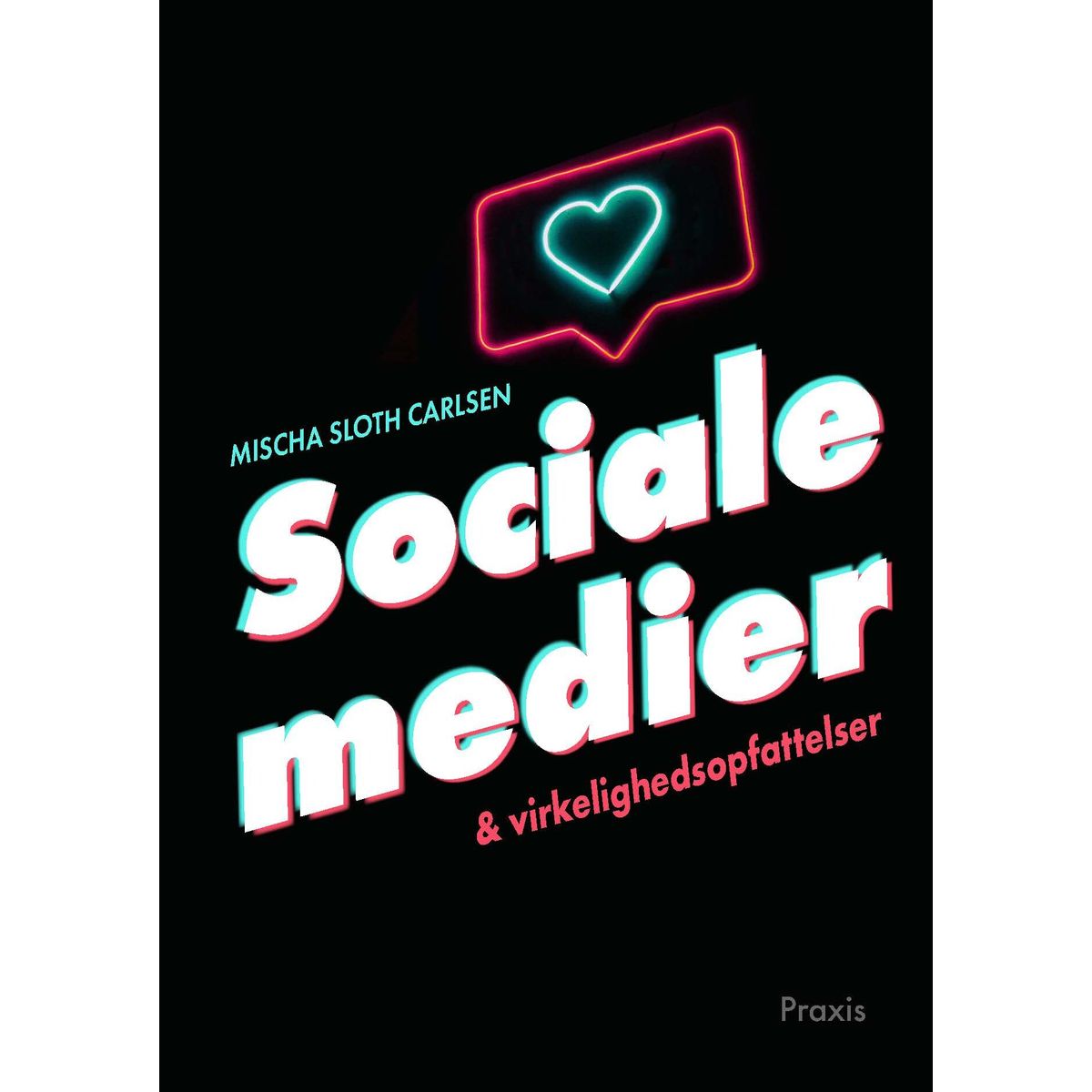 Sociale Medier Og Virkelighedsopfattelser - Mischa Sloth Carlsen - Bog