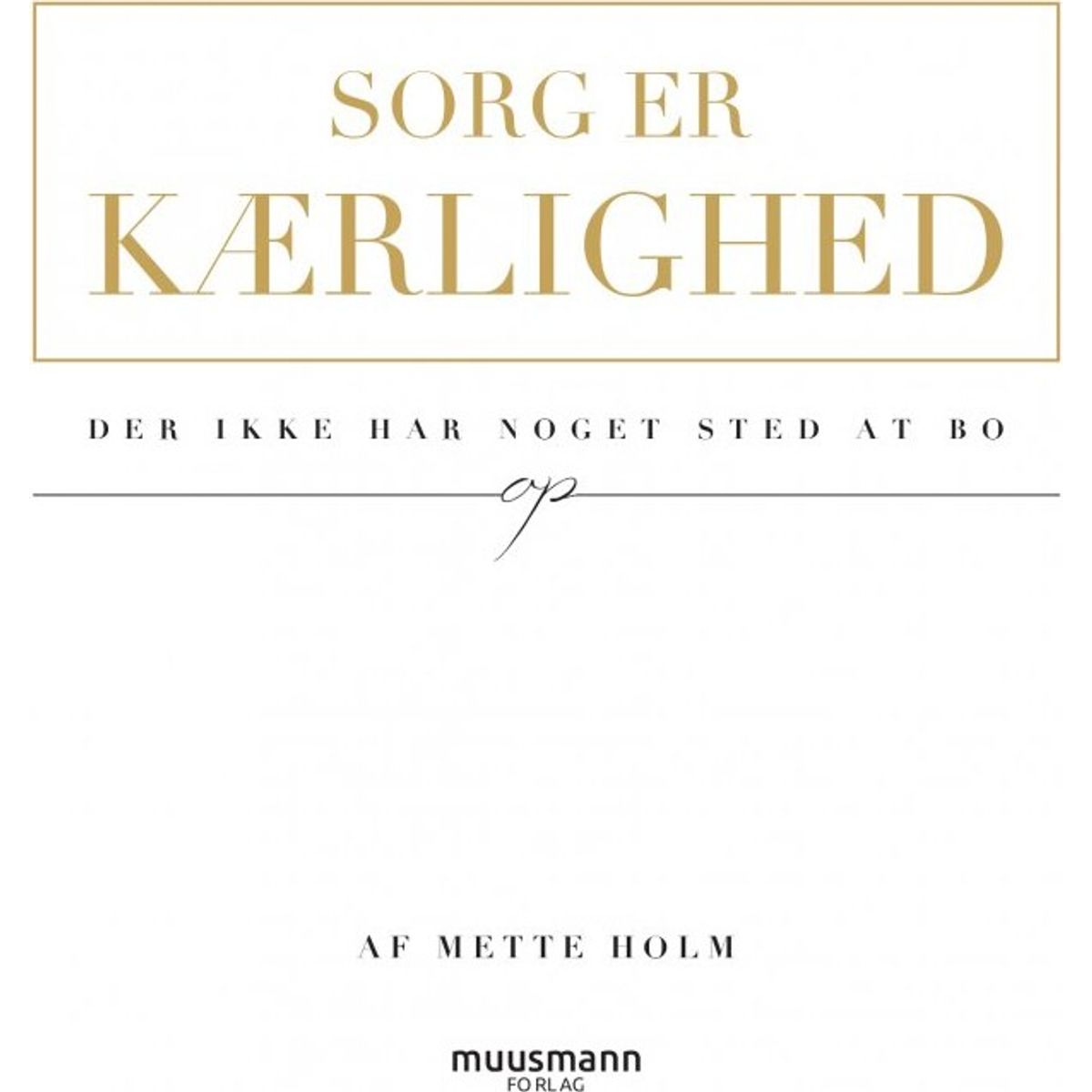 Sorg Er Kærlighed - Mette Holm - Bog