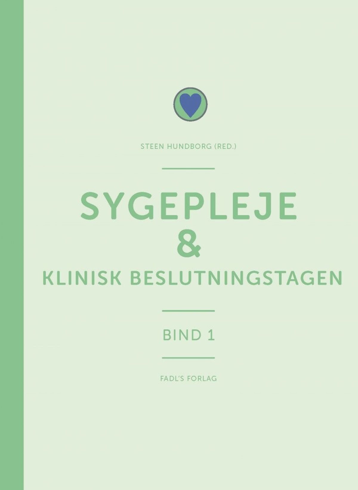 Sygepleje & Klinisk Beslutningstagen - Steen Hundborg - Bog