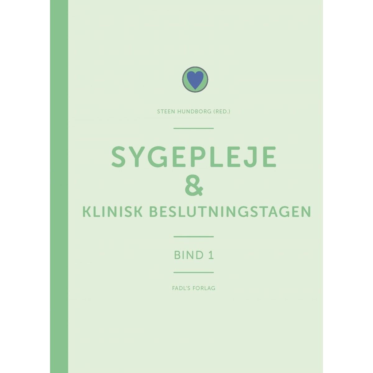 Sygepleje & Klinisk Beslutningstagen - Steen Hundborg - Bog