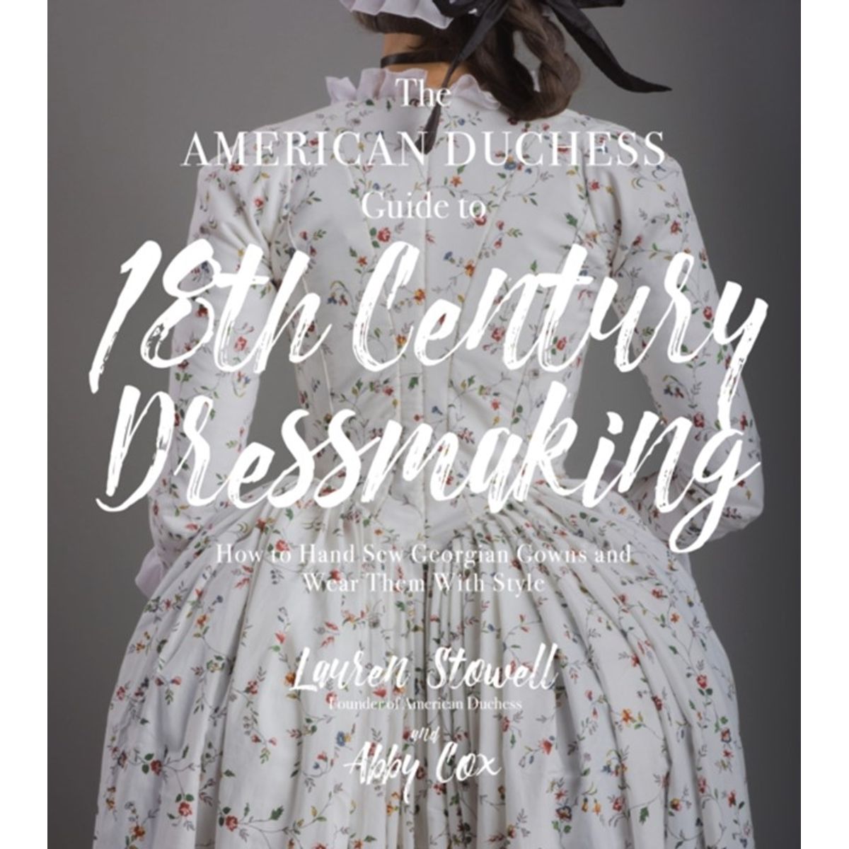 The American Duchess Guide to 18th Century Dressmaking