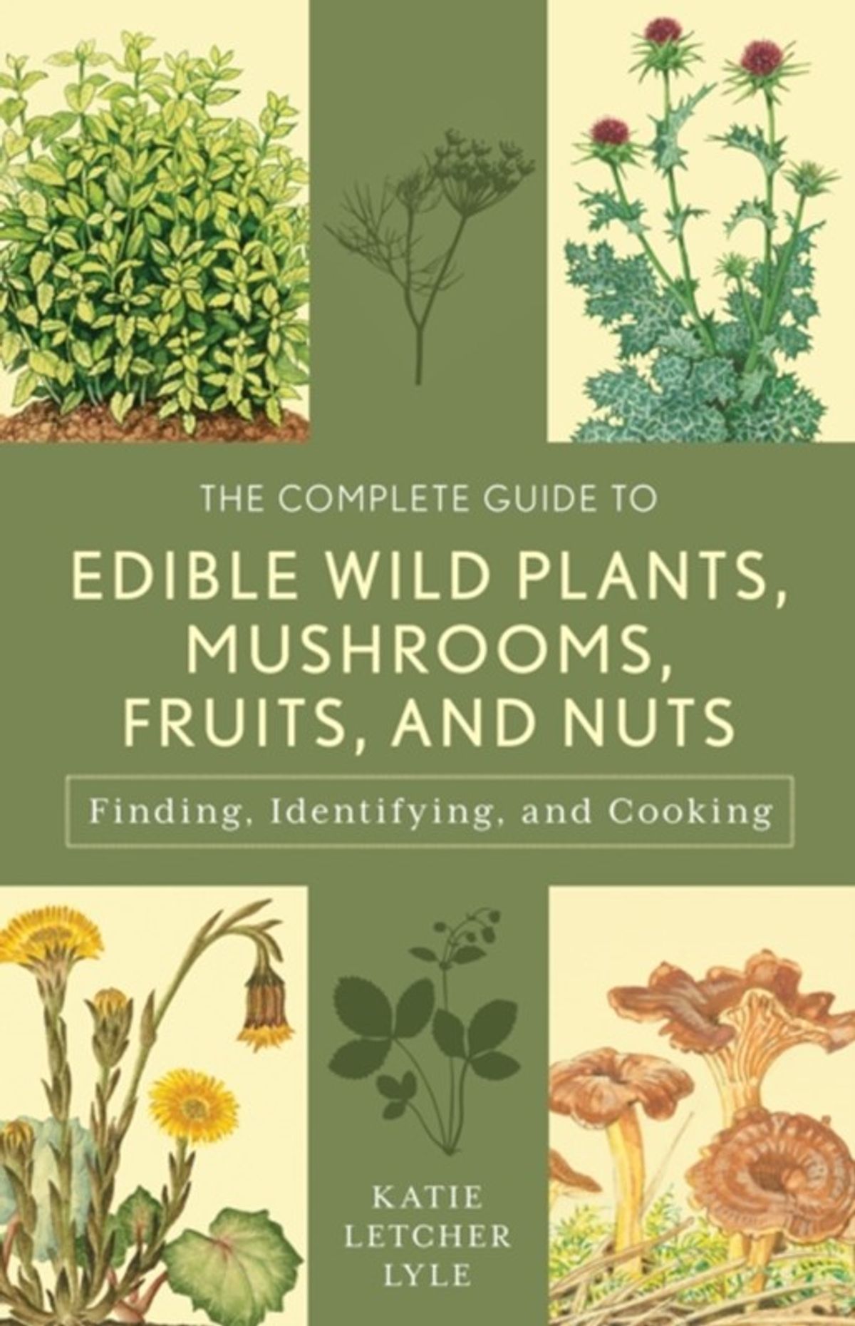 The Complete Guide to Edible Wild Plants, Mushrooms, Fruits, and Nuts