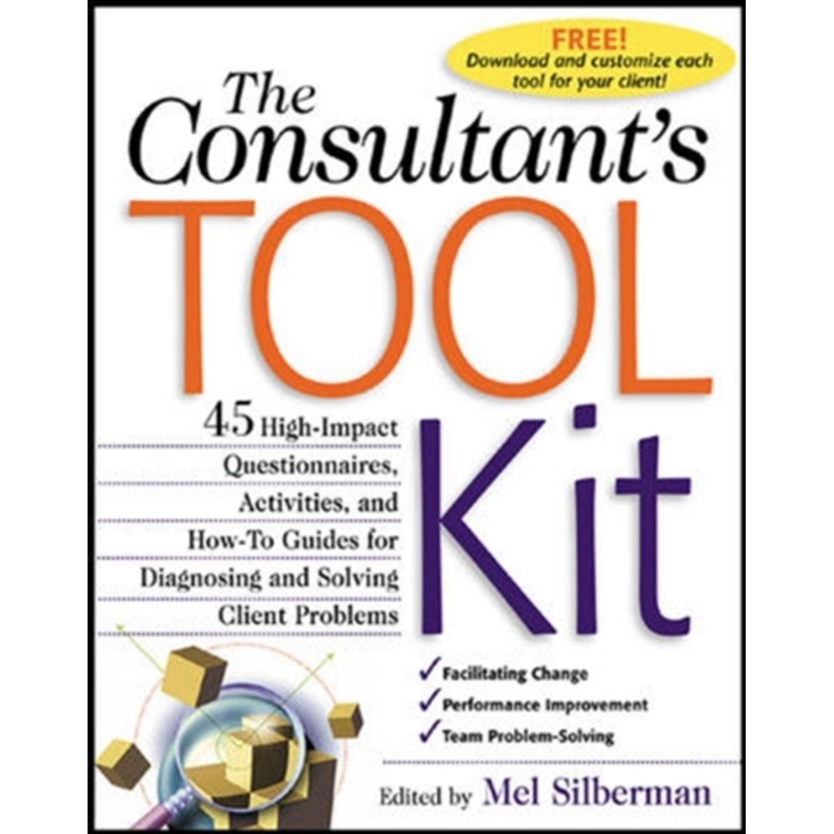 The Consultant's Toolkit: 45 High-Impact Questionnaires, Activities, and How-To Guides for Diagnosing and Solving Client Problems