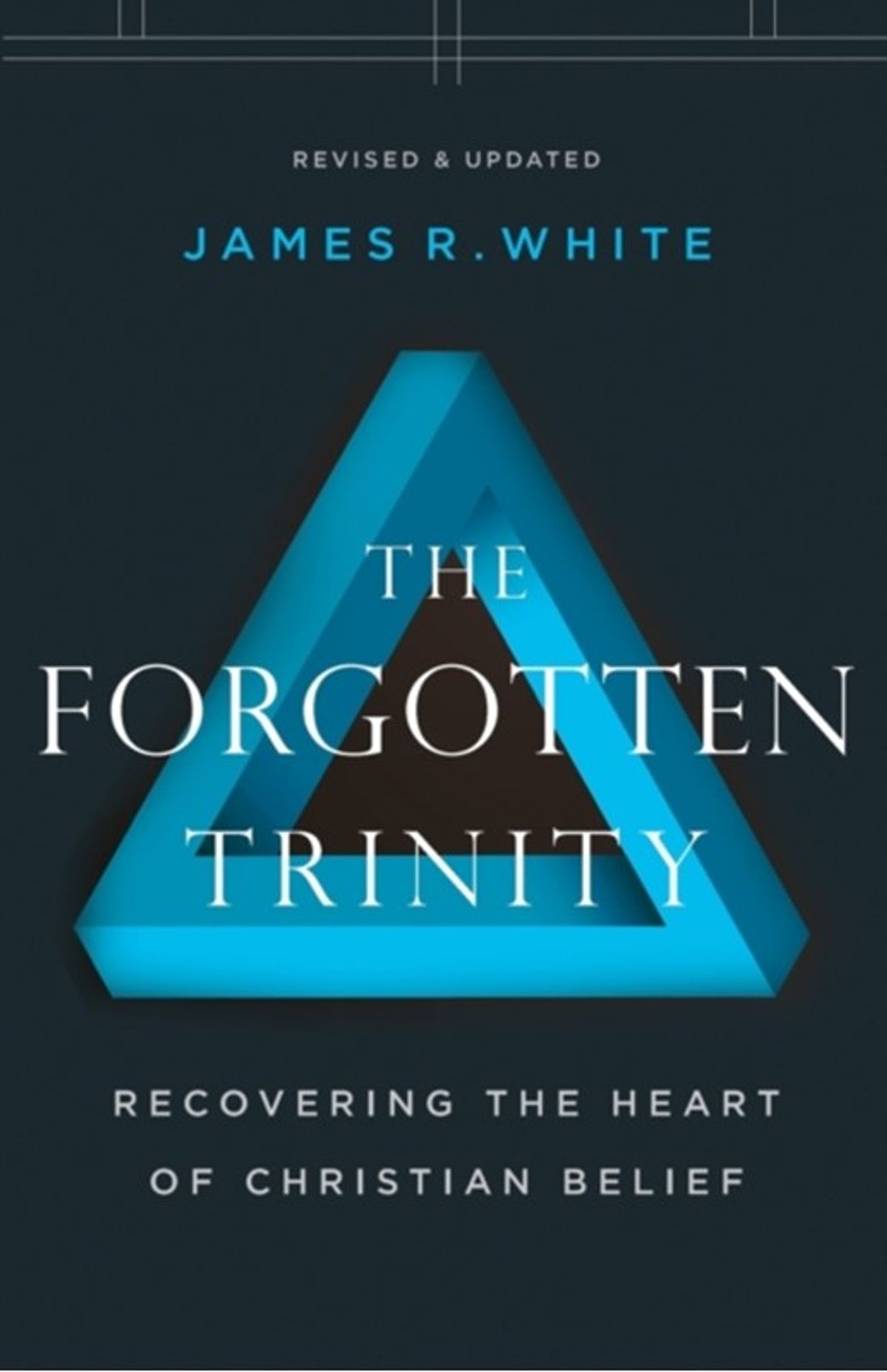 The Forgotten Trinity Recovering the Heart of Christian Belief