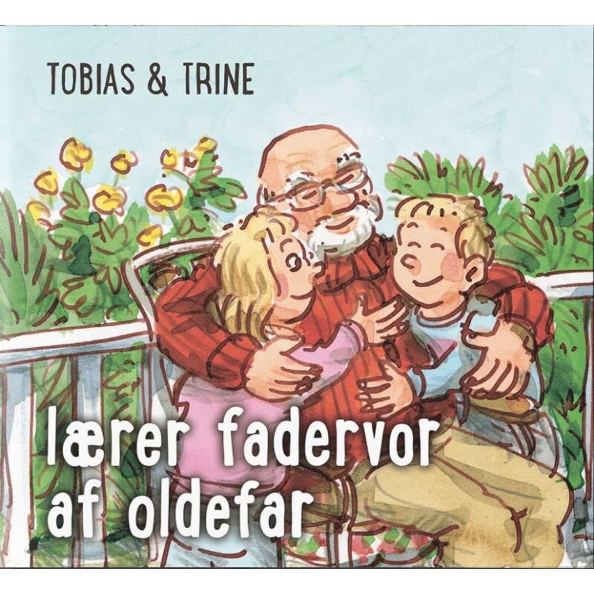 Tobias & Trine Lærer Fadervor Af Oldefar - Malene Fenger-grøndahl - Bog