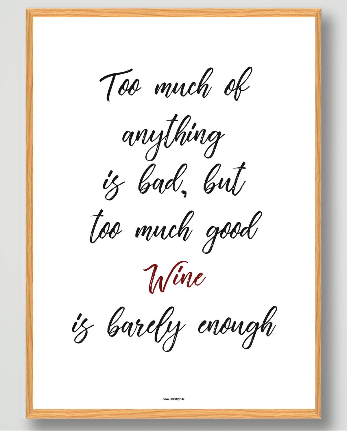 Too much of everything is bad, but too much good wine - plakat (Størrelse: L - 50x70cm (B2))