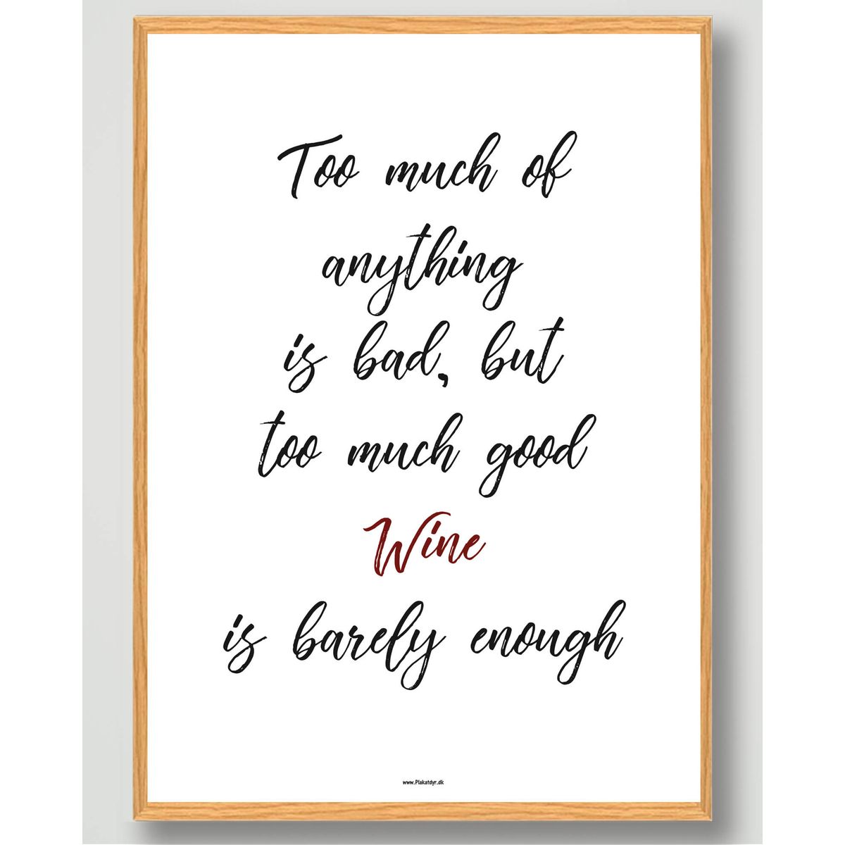 Too much of everything is bad, but too much good wine - plakat (Størrelse: M - 30x40cm)