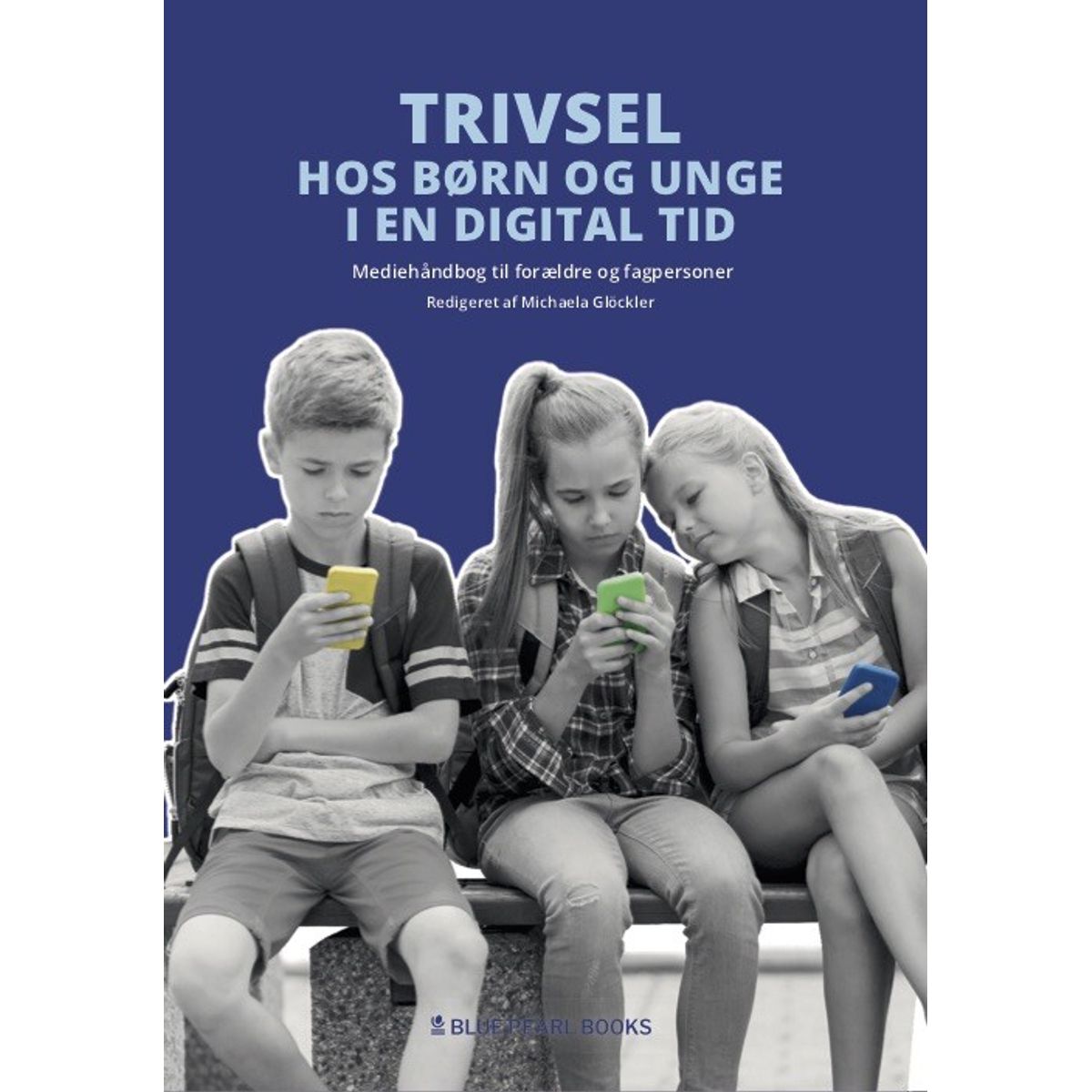 Trivsel Hos Børn Og Unge I En Digital Tid - Michaela Glöckler - Bog