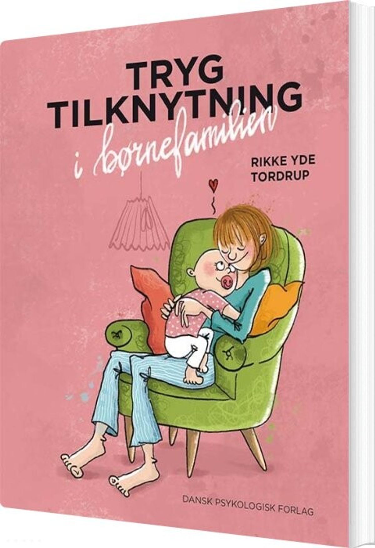 Tryg Tilknytning I Børnefamilien - Rikke Yde Tordrup - Bog