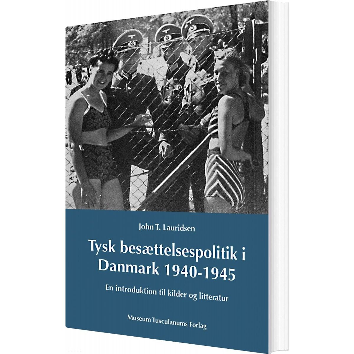 Tysk Besættelsespoltik I Danmark 1940-1945 - John T. Lauridsen - Bog