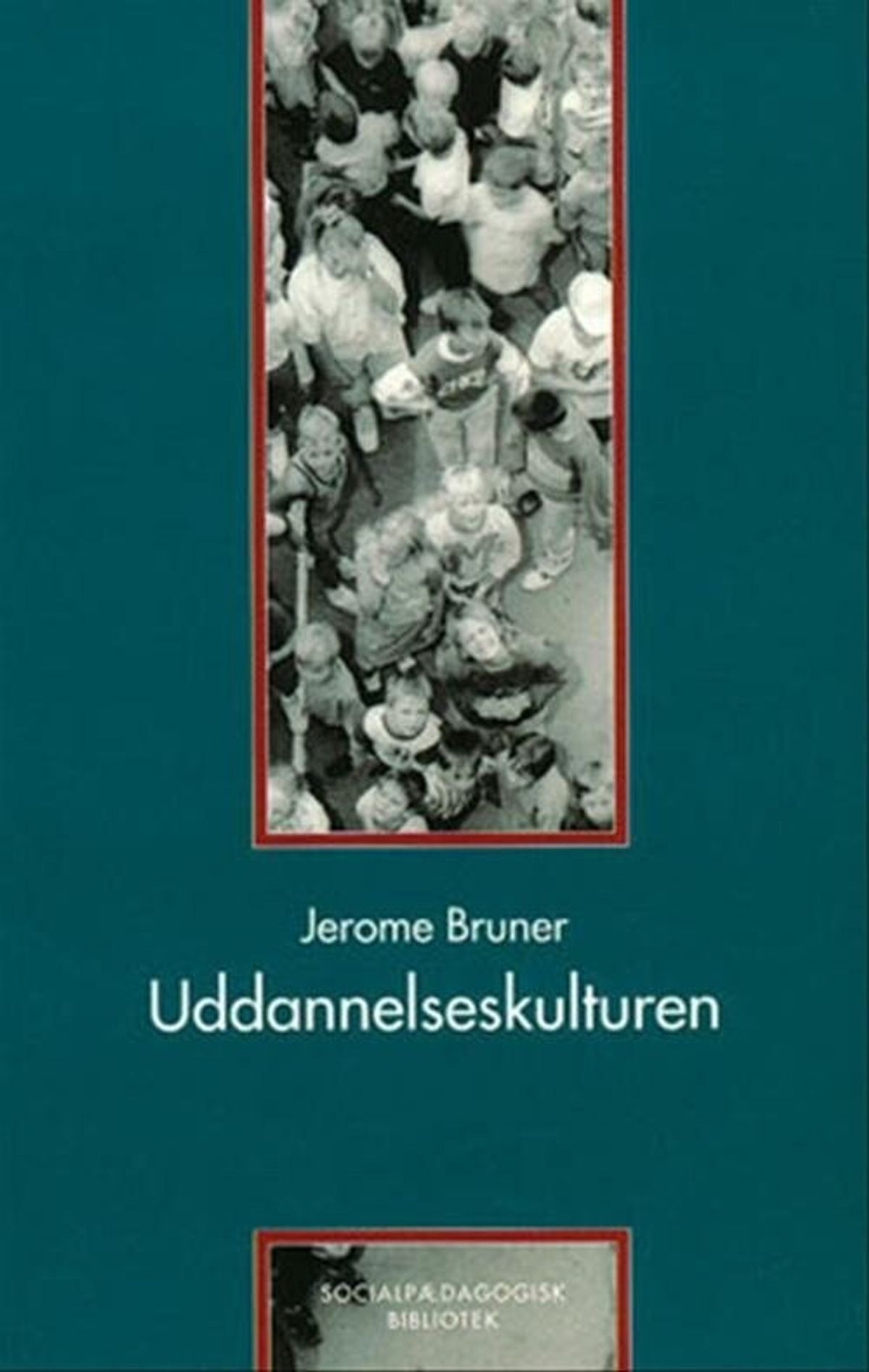 Uddannelseskulturen - Jerome Bruner - Bog