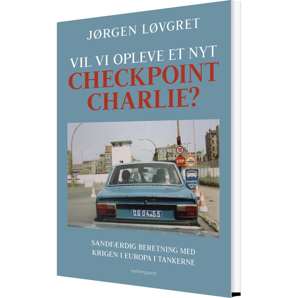 Vil Vi Opleve Et Nyt Checkpoint Charlie? - Jørgen Løvgret - Bog