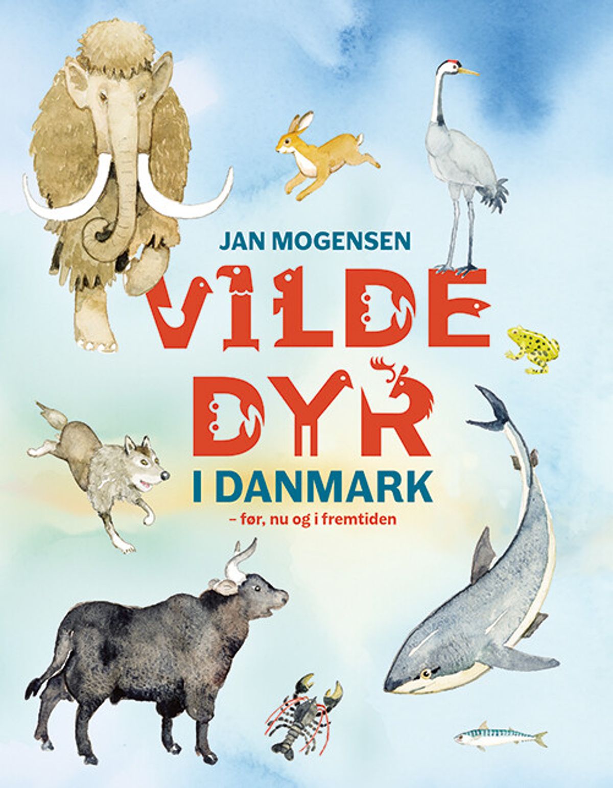 Vilde Dyr I Danmark - Før, Nu Og I Fremtiden - Jan Mogensen - Bog