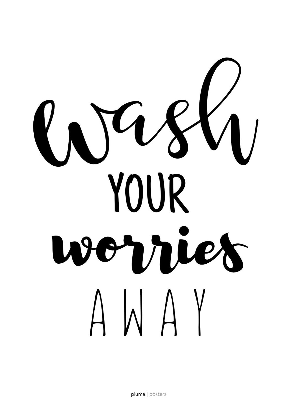 Wash your worries away af Pluma Posters