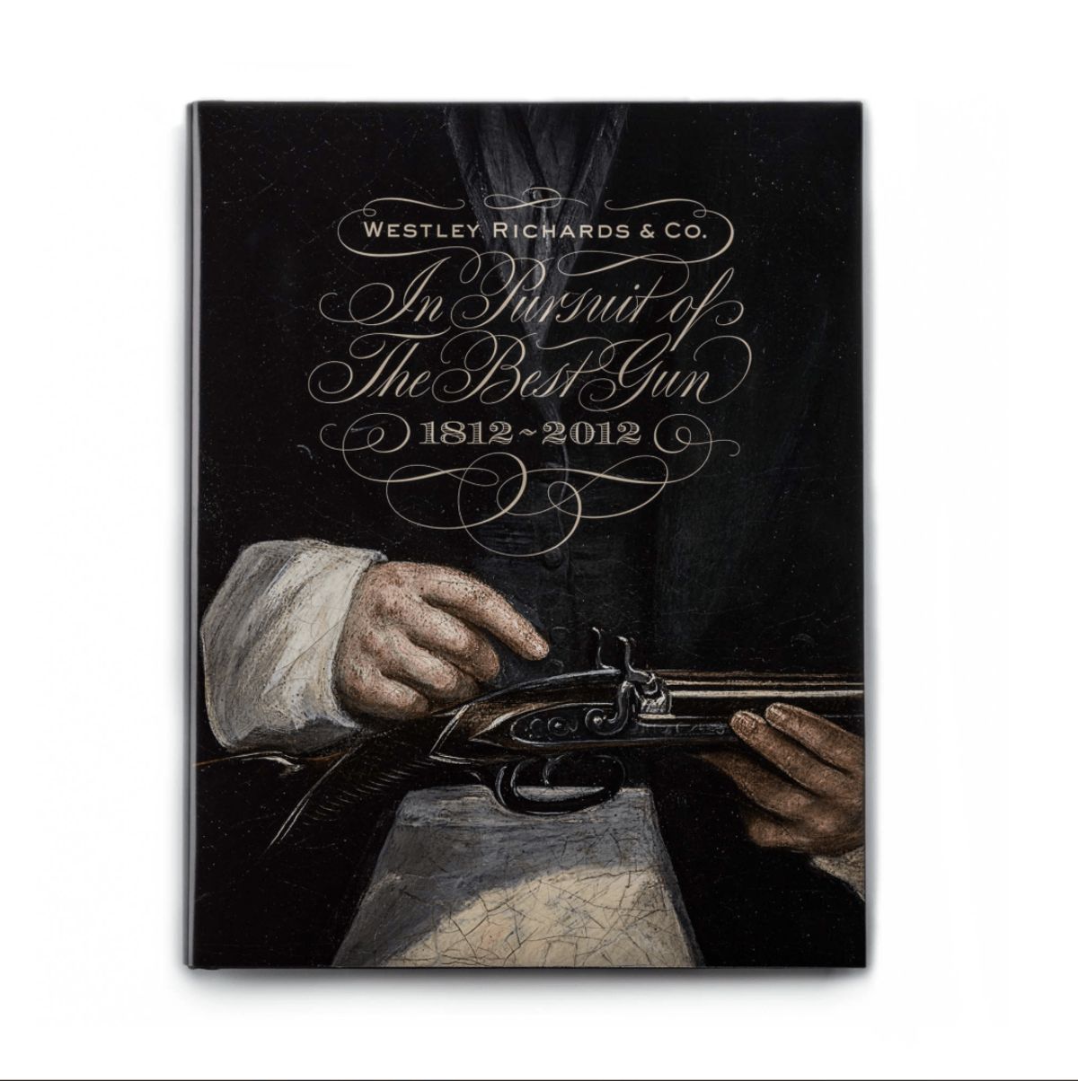 Westley Richards In Pursuit of The Best Gun - 2nd Edition 1812-2012