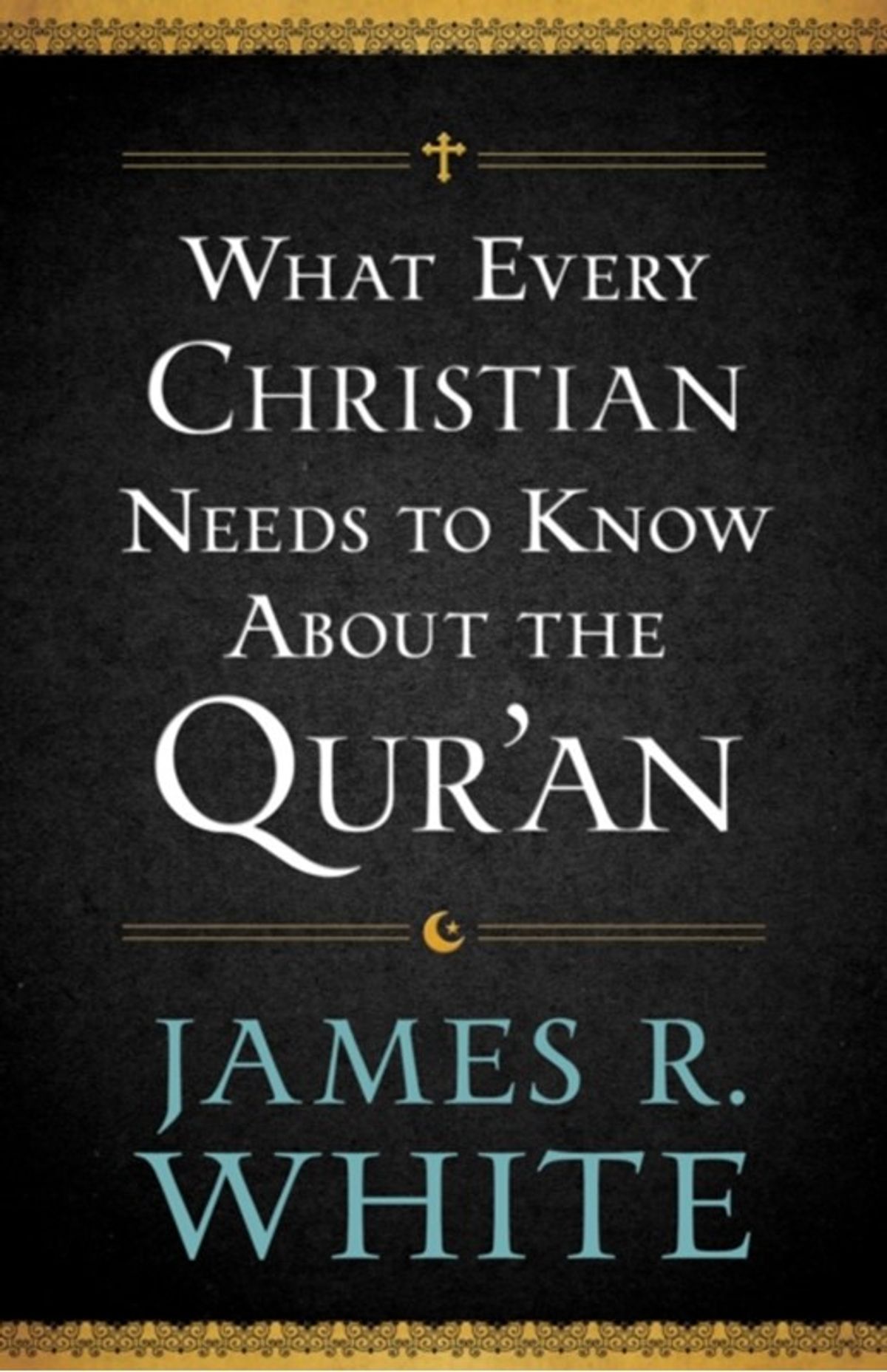 What Every Christian Needs to Know About the Qur`an