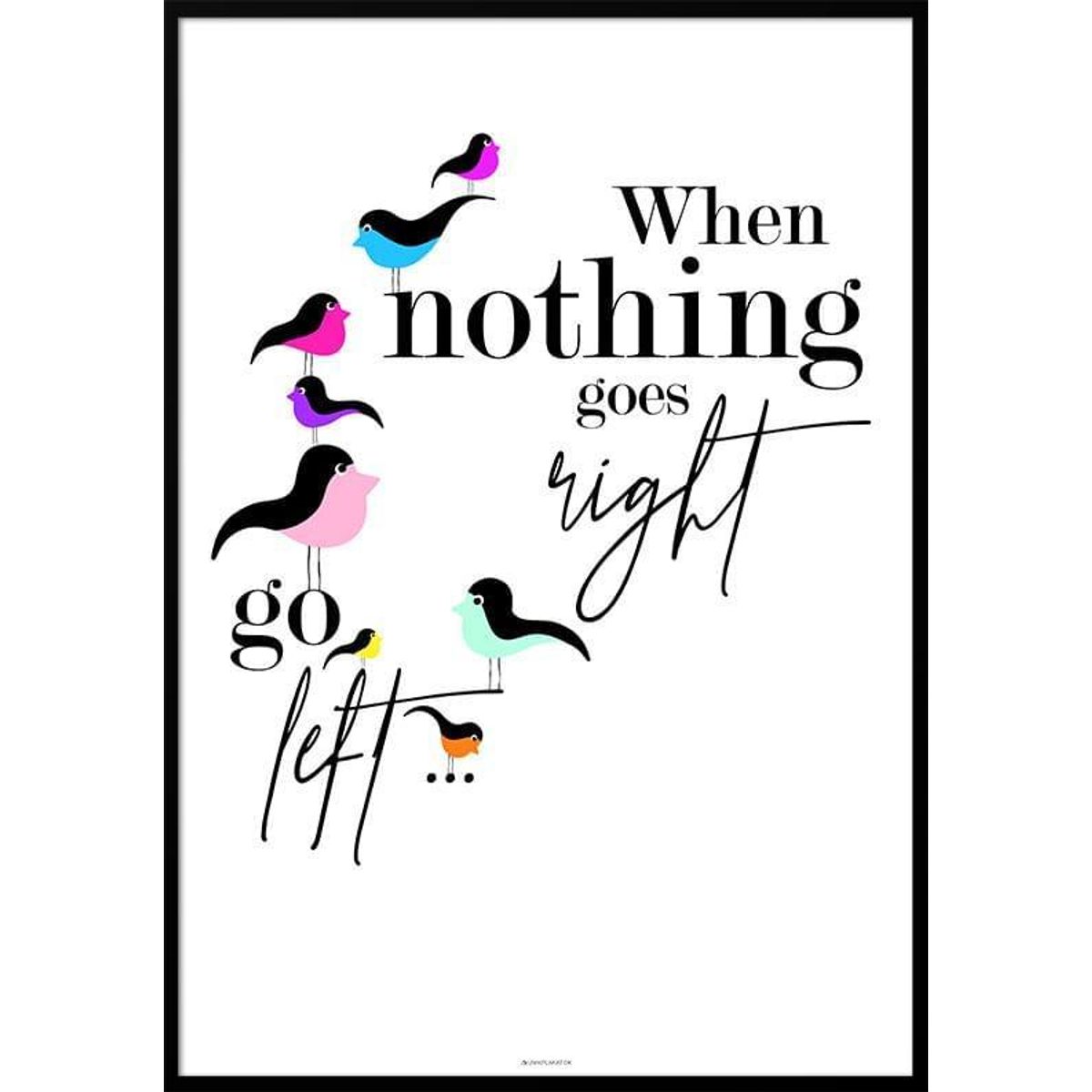 When nothing goes right - Birds plakat