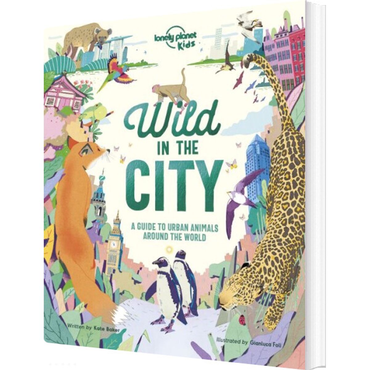 Wild In The City: A Guide To Urban Animals Around The Globe - Kate Baker - English Book