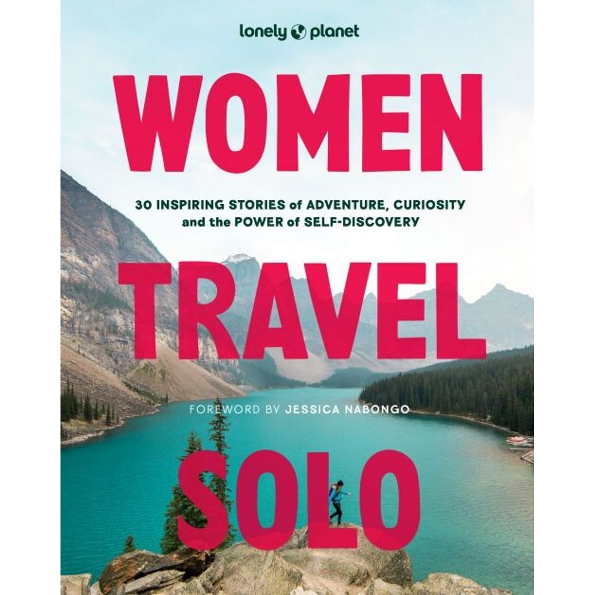 Women Travel Solo: 30 Inspiring Stories Of Adventure, Curiosity And The Power Of Self-discovery - Lonely Planet - English Book