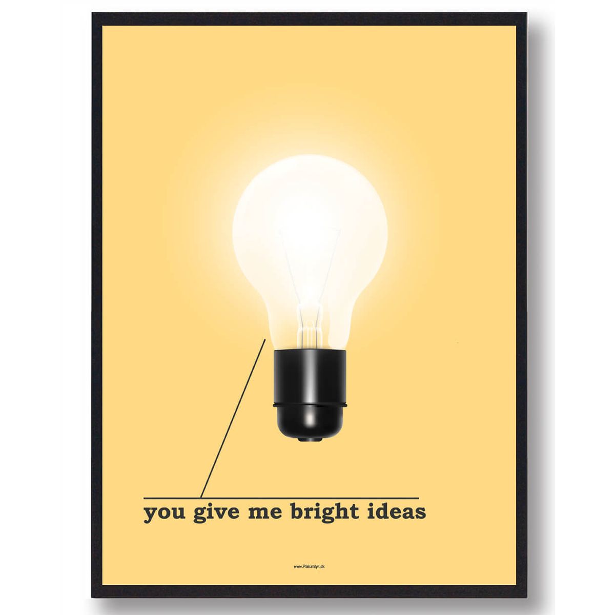 You give me bright ideas - plakat (Størrelse: S - 21x29,7cm (A4))