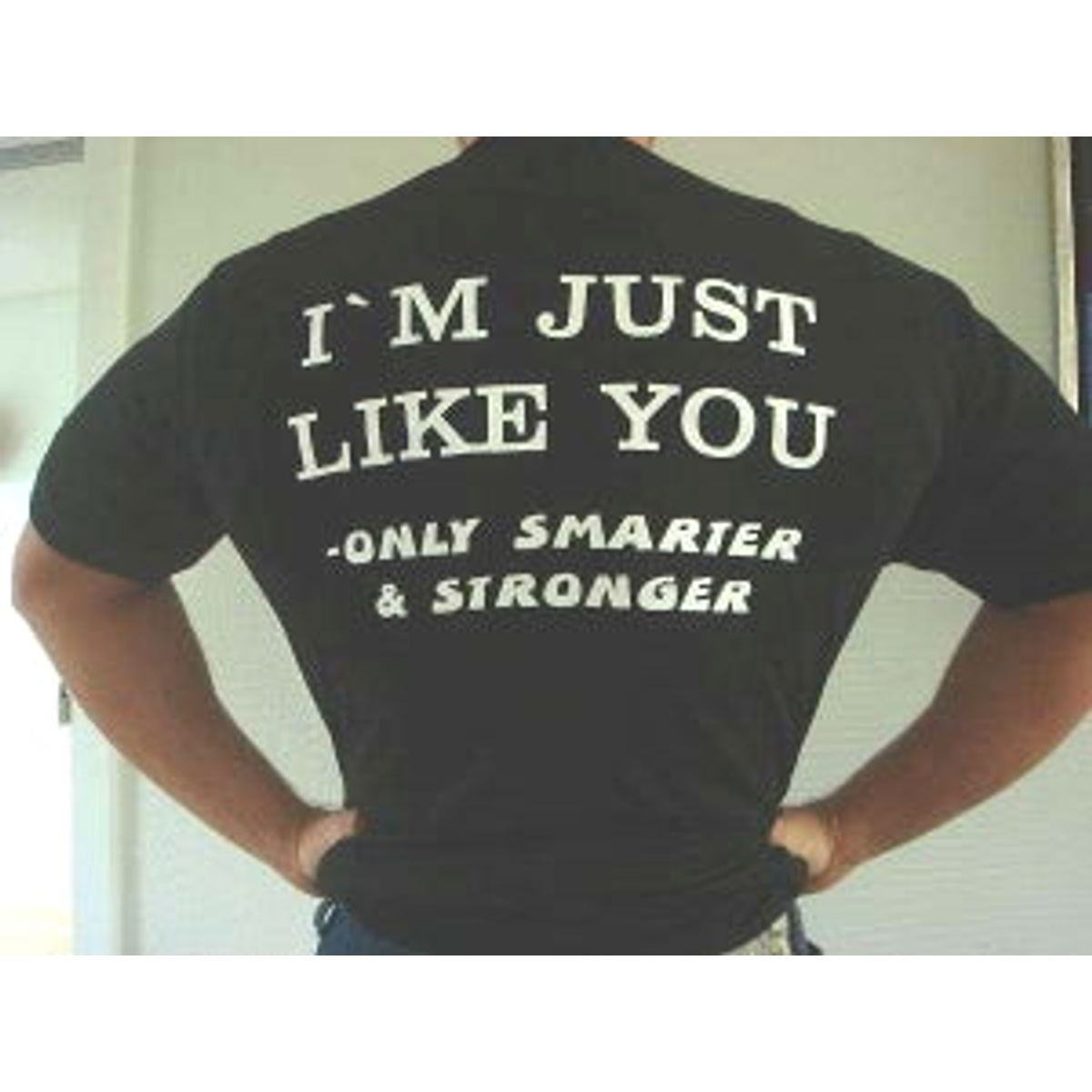 I'm Just Like You - Only smarter and Stronger (L) T- Shirt