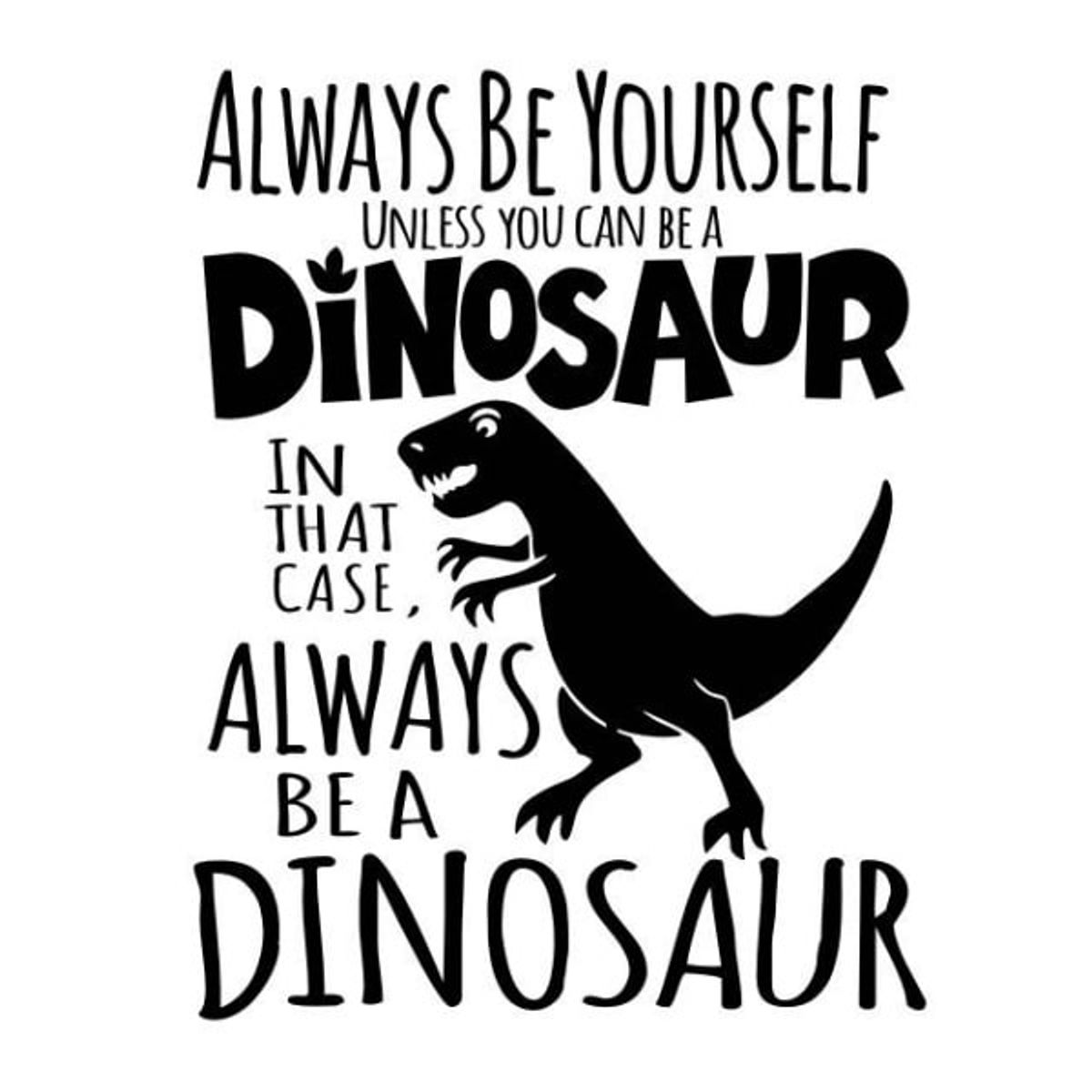 Citat dinosaurus wallsticker. Always be a dinosaur.