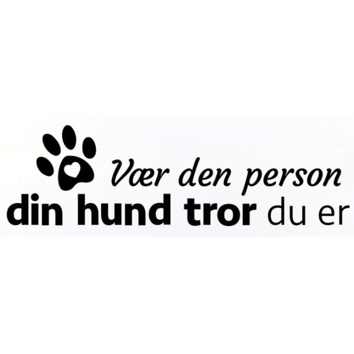 Vær den person din hund tror du er. Sød hundewallsticker.21x72cm